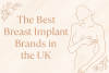 The Best Breast Implant Brand in the UK bikrisohoj